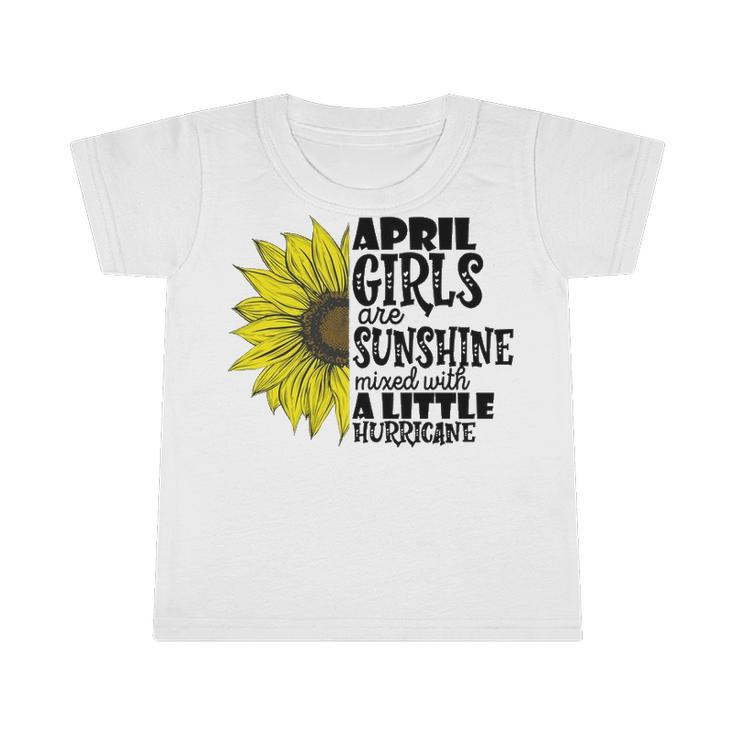 April Girls Are Sunshine Mixed With A Little Hurricane V2 Infant Tshirt