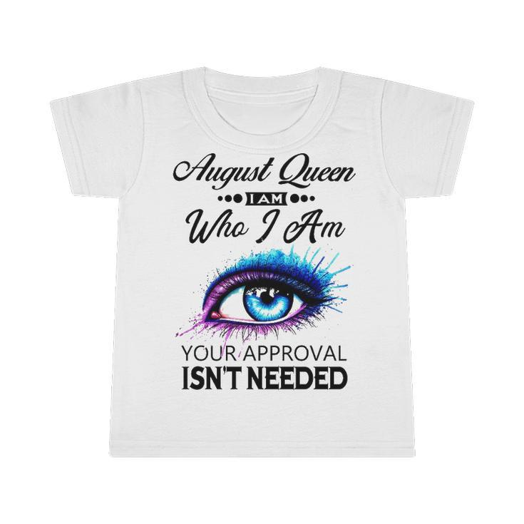 August Queen I Am Who I Am   August Girl Woman Birthday Infant Tshirt