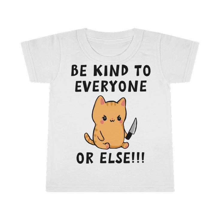 Be Kind To Everyone Or Else  Funny Cute Cat With Knife Infant Tshirt