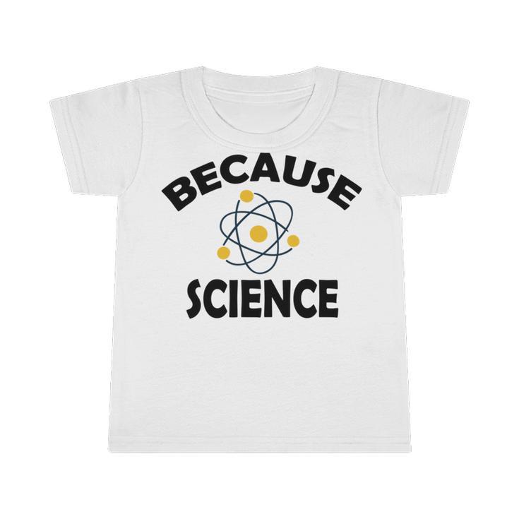 Because Science Gift For Science Teacher Gift For Science Lover Infant Tshirt