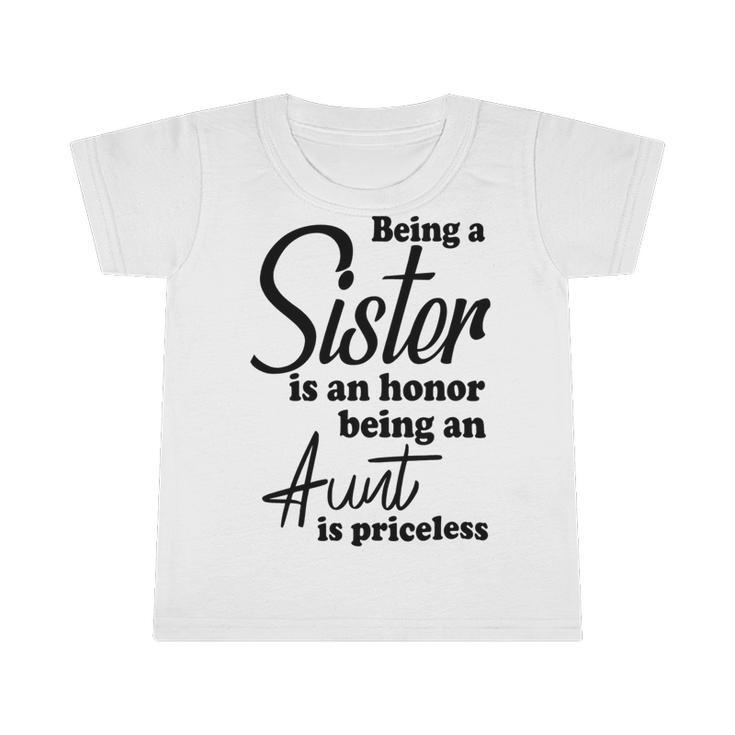 Being A Sister Is An Honor Being An Aunt Is Priceless Infant Tshirt