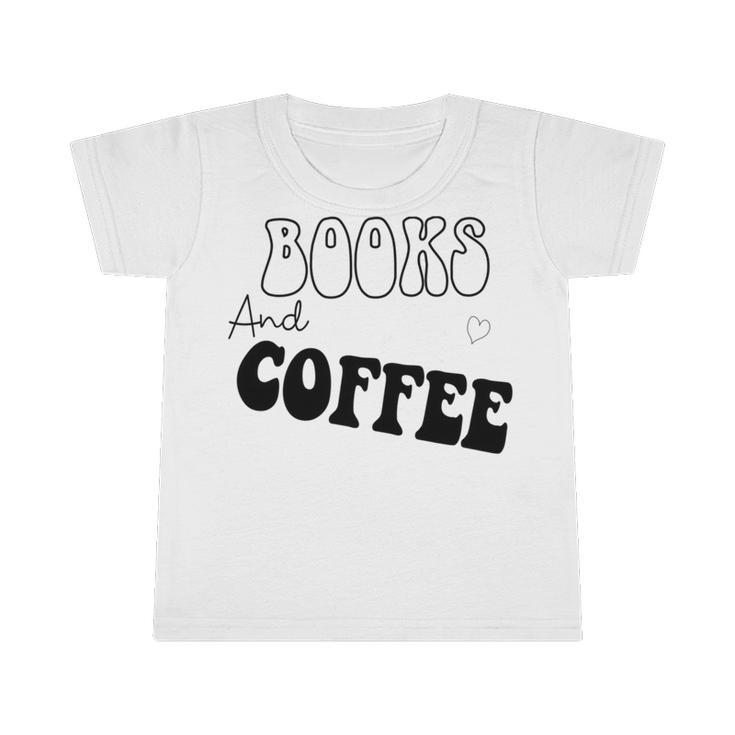 Books And Coffee Gift For Coffee Lover Coffee Tee Coffee Saying Gift For Books Lover Gift For Coffee Lover Infant Tshirt