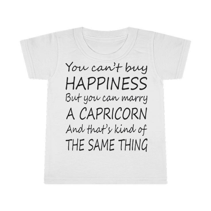 Capricorn Girl   You Can’T Buy Happiness But You Can Marry A Capricorn Infant Tshirt