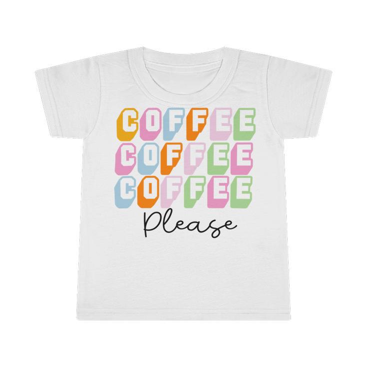 Coffee Please Coffee Lover Tee Gift For Coffee Lover Caffeine Addict Infant Tshirt