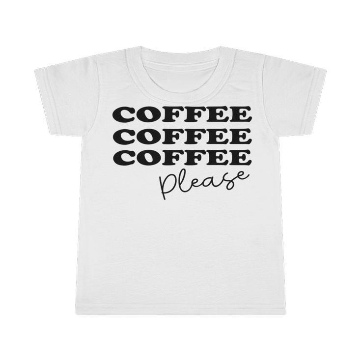 Coffee Please Coffee Lover Tee Gift For Coffee Lover For Coffee Lover Infant Tshirt