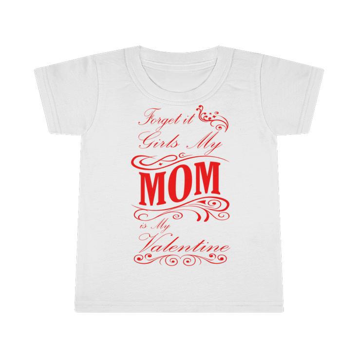 Forget It Girls My Mom Is My Valentine   Gift For Mom  Red Gift  Infant Tshirt