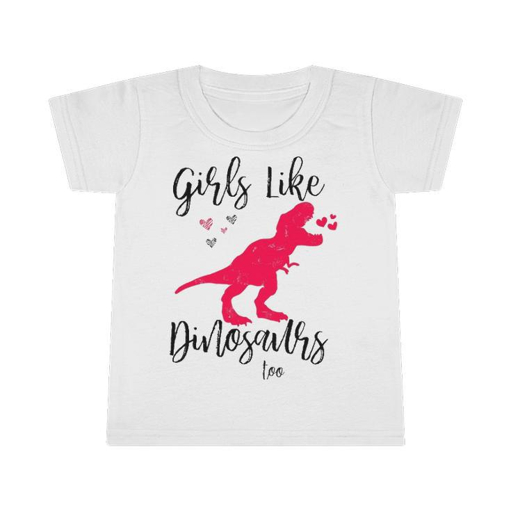 Girls Like Dinosaurs Too  Dinosaur Lover Infant Tshirt