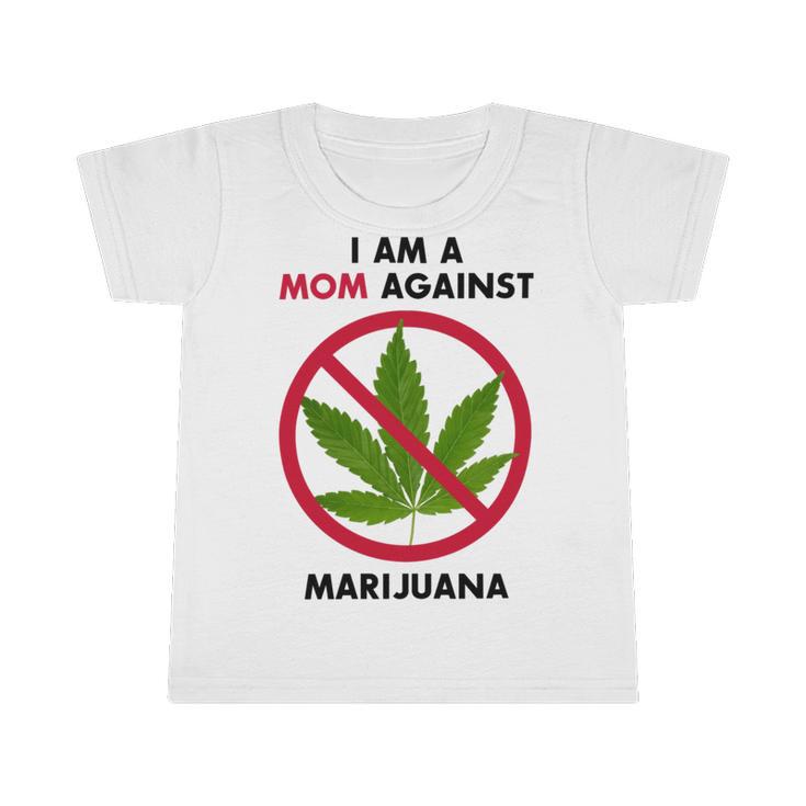 I Am A Mom Against Marijuana Infant Tshirt