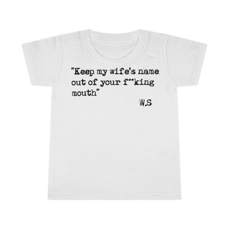 Keep My Wifes Name Out Of Your Mouth Infant Tshirt