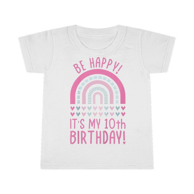 Kids Be Happy Its My 10Th Birthday 10 Years Old 10Th Birthday  Infant Tshirt