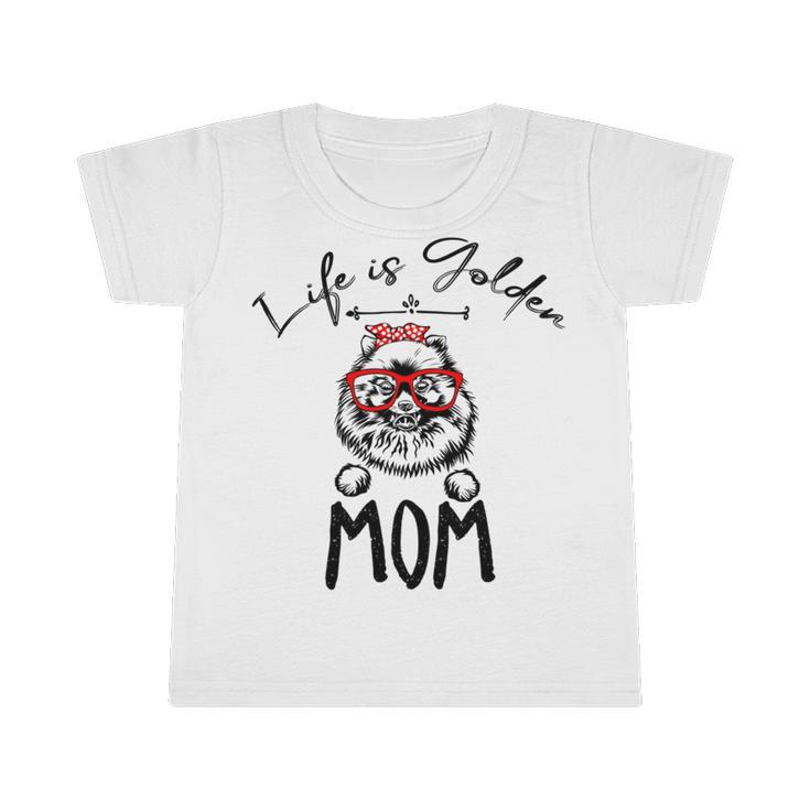 Life Is Golden Mom Funny Pomeranian Mom Infant Tshirt