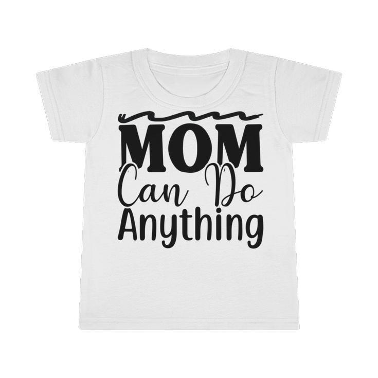 Mom Can Do Anything  736 Trending Shirt Infant Tshirt