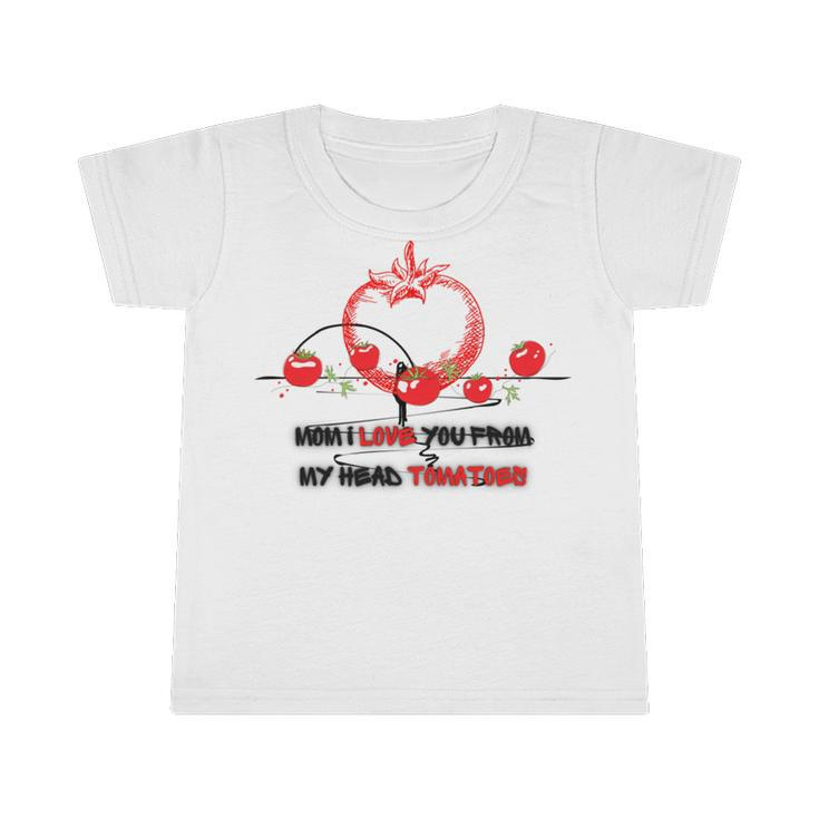 Mom I Love You From My Head Tomatoes Infant Tshirt