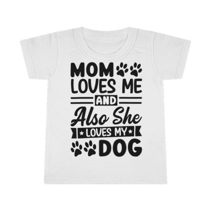 Mom Loves Me And Also She Loves My Dog  838 Trending Shirt Infant Tshirt