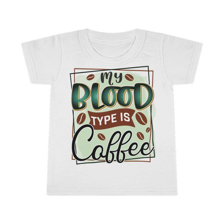 My Blood Type Is Coffee Funny Graphic Design Infant Tshirt