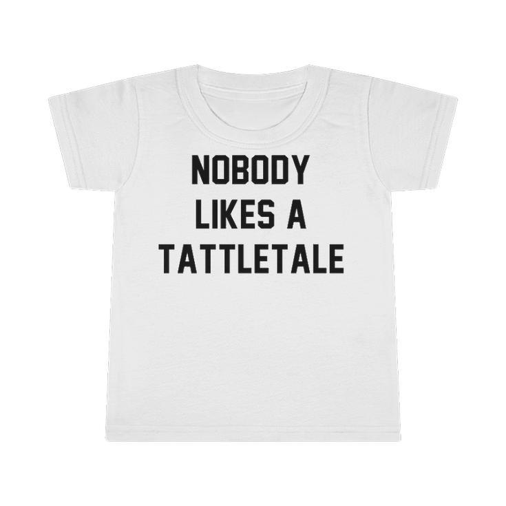 Nobody Likes A Tattletale Funny Good Kid Infant Tshirt