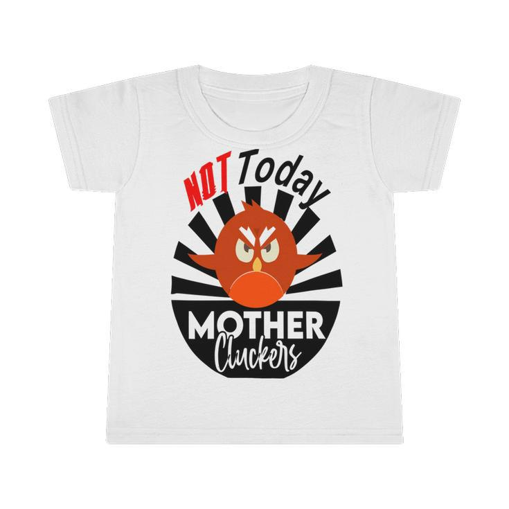 Not Today Mother Cluckers Infant Tshirt