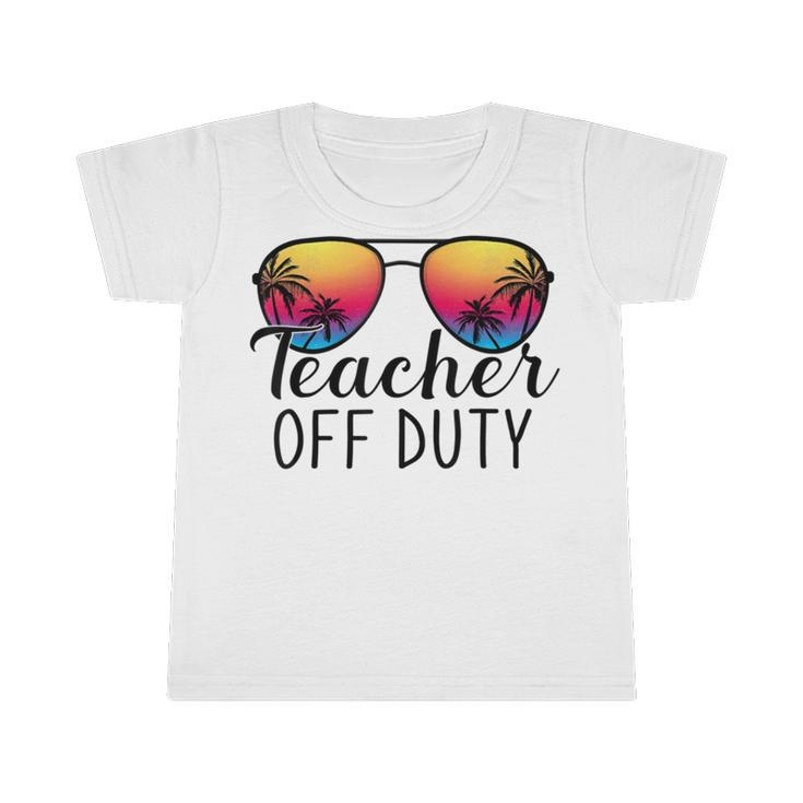 Teacher Off Duty Last Day Of School Teacher Summer Infant Tshirt