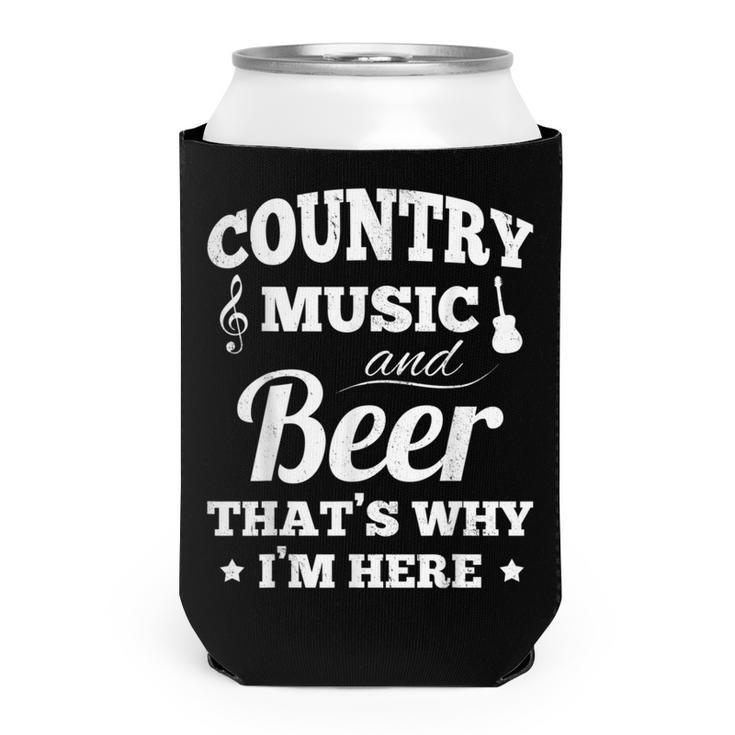 Country Music And Beer Thats Why Im Heres Alcohol  Can Cooler