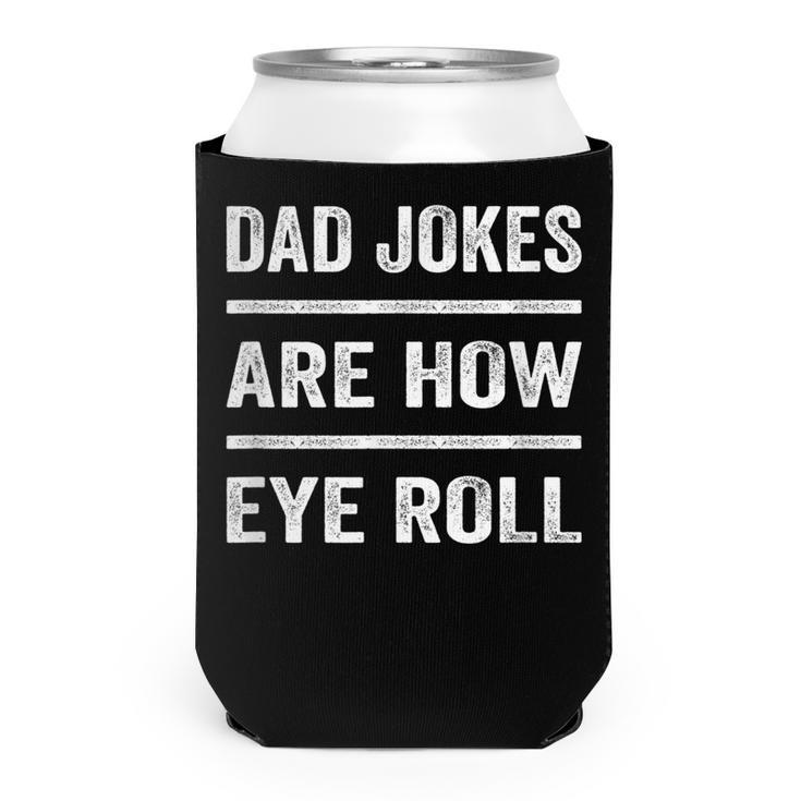 Daddy Pun Joke Dad Jokes Are How Eye Roll  V2 Can Cooler