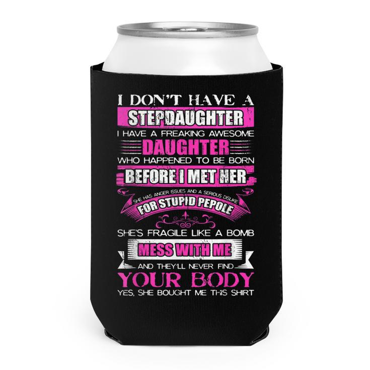 I Dont Have A Stepdaughter Funny Step Dad Gift From Daughter  V3 Can Cooler