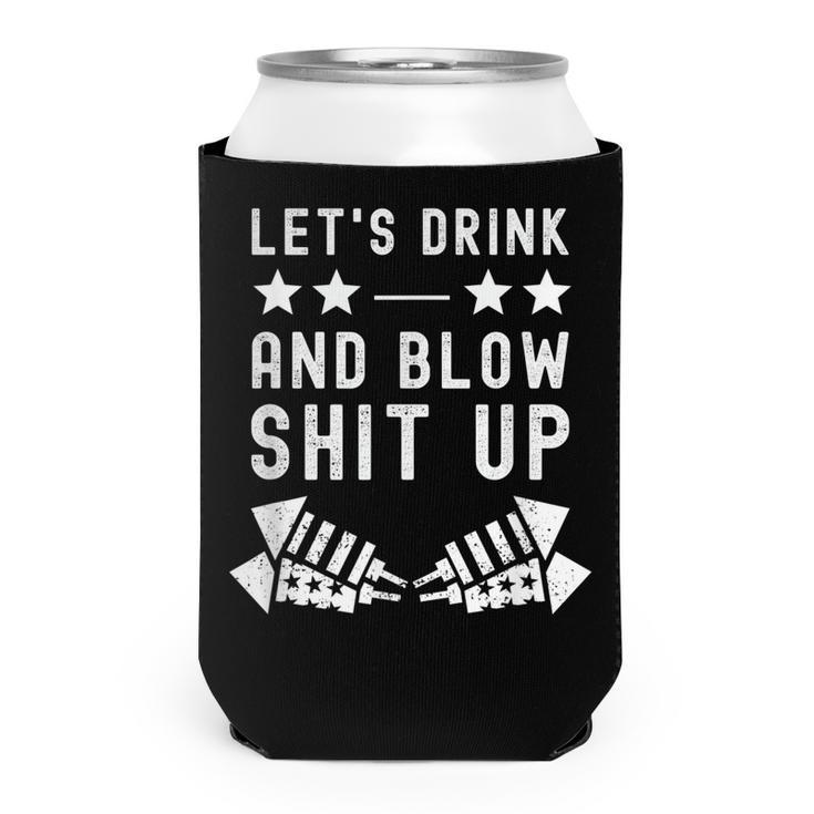 Lets Drink Blow Shit Funny Up 4Th Of July Fireworks Usa  Can Cooler