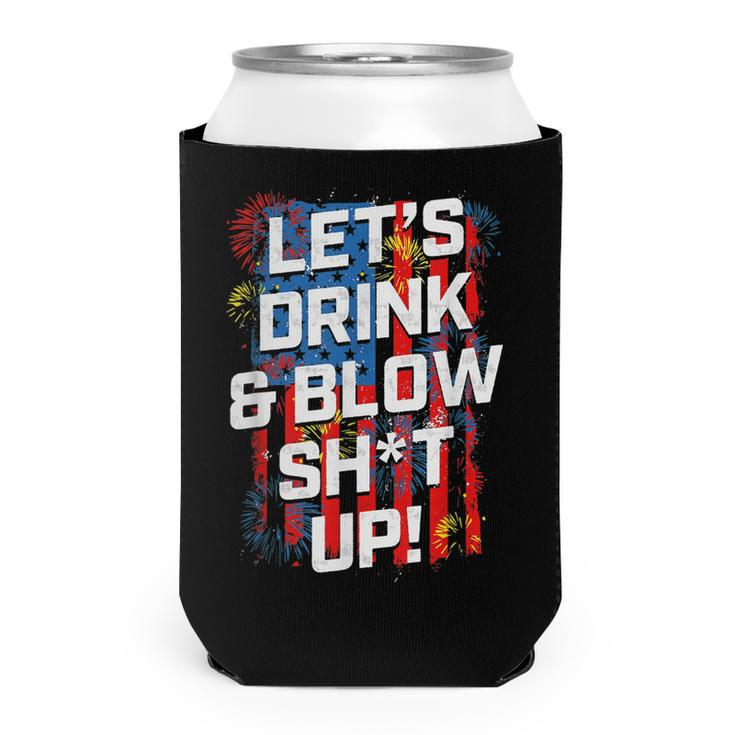 Lets Drink Blow Shit-Up 4Th Of July American Flag Fireworks  Can Cooler