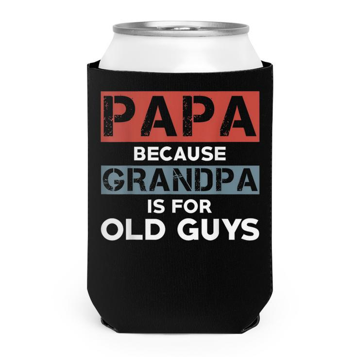 Mens Papa Because Grandpa Is For Old Guys Fathers Day  V2 Can Cooler