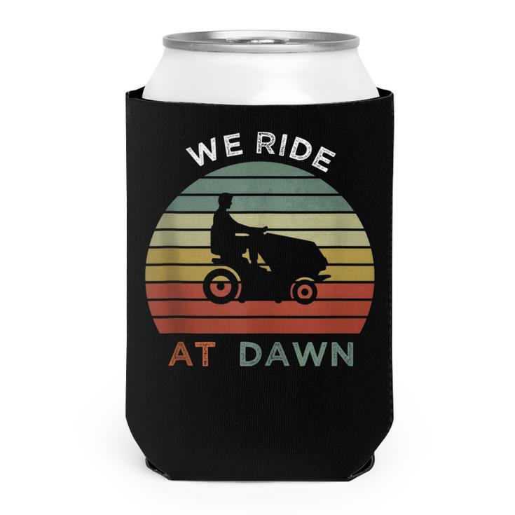 We Ride At Dawn Lawnmower Lawn Mowing Funny Dad Mens  Can Cooler