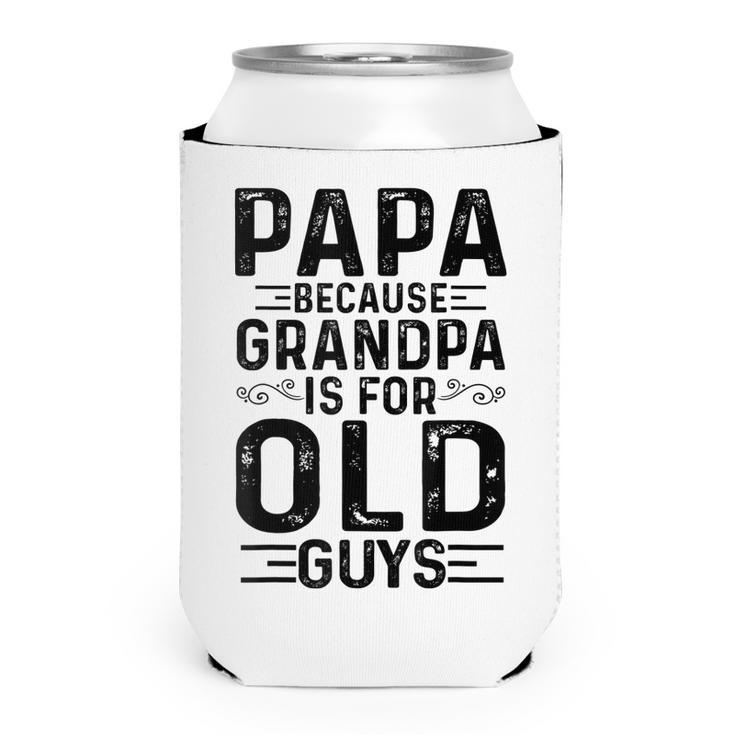 Mens Papa Because Grandpa Is For Old Guys Funny Fathers Day  Can Cooler