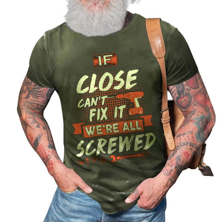 Close Name Gift If Close Cant Fix It Were All Screwed 3D Print Casual ...