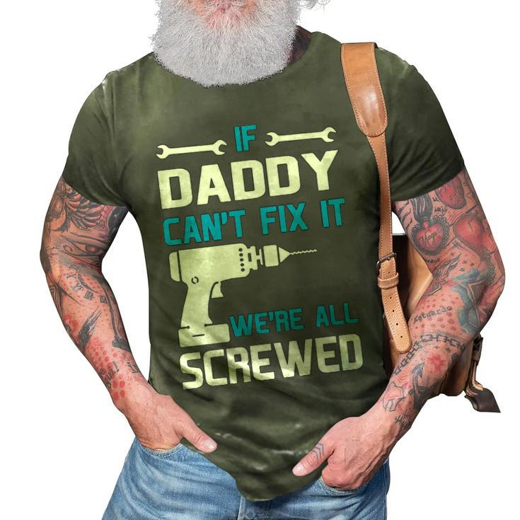 Daddy Gift If Daddy Cant Fix It Were All Screwed 3D Print Casual Tshirt