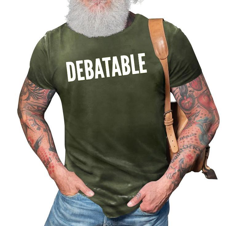 Debatable White Text Humor Funny 3D Print Casual Tshirt