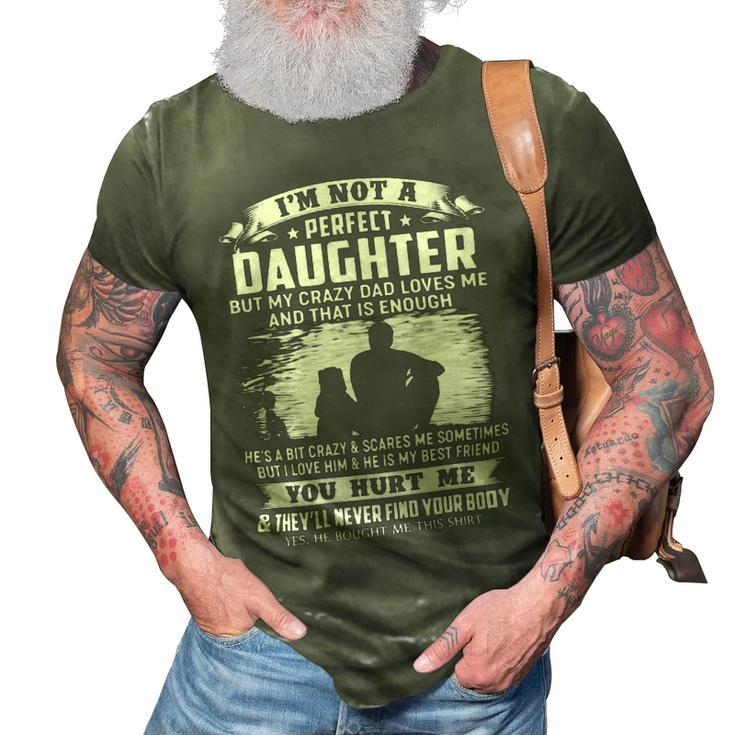 Father Grandpa Im Not A Perfect Daughter But My Crazy Dad Loves Me 19 Family Dad 3D Print Casual Tshirt