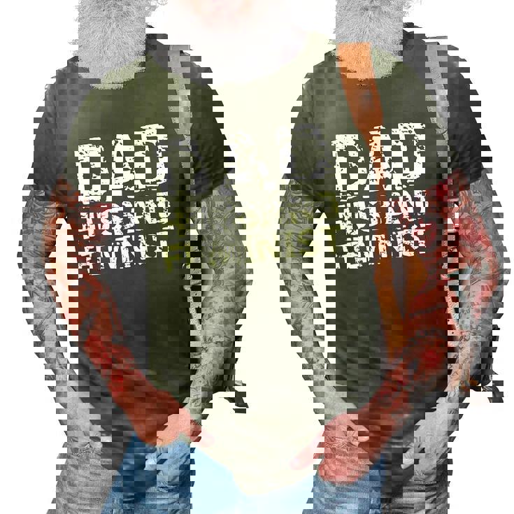 Feminist Dad Quote Fathers Day Gift Dad Husband Feminist 3D Print Casual Tshirt