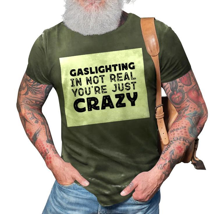 Gaslighting Is Not Real Youre Just Crazy Funny Quotes For Perfect Gifts Gaslighting Is Not Real 3D Print Casual Tshirt