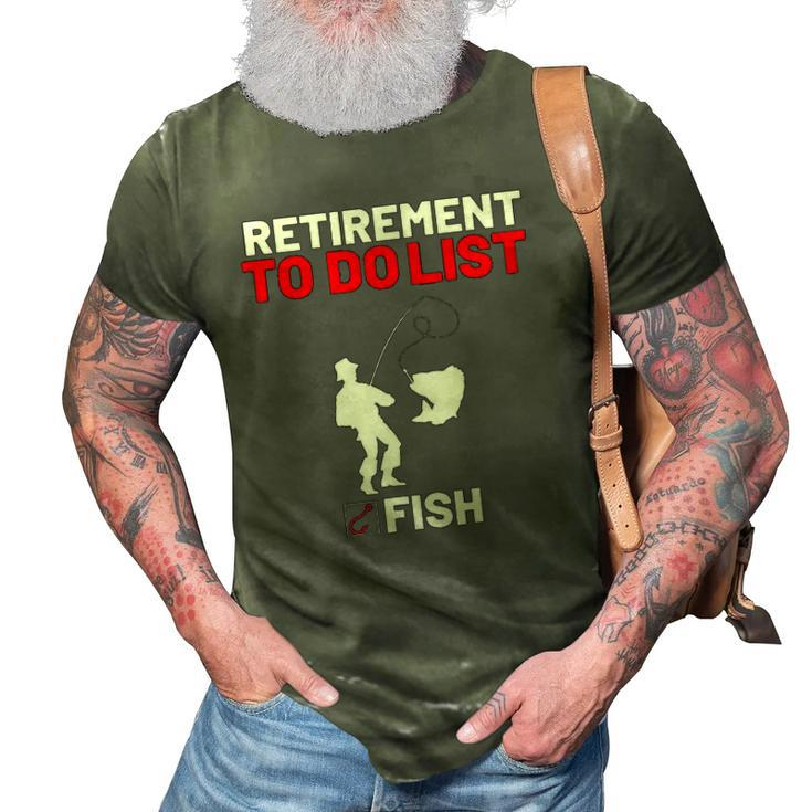 Retirement To Do List Fish I Worked My Whole Life To Fish 3D Print Casual Tshirt