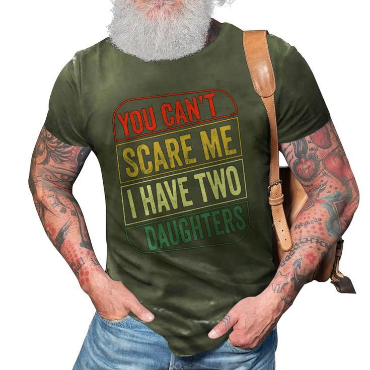 2021 - You Cant Scare Me I Have Two Daughters Funny Dad Joke Gift Essential 3D Print Casual Tshirt