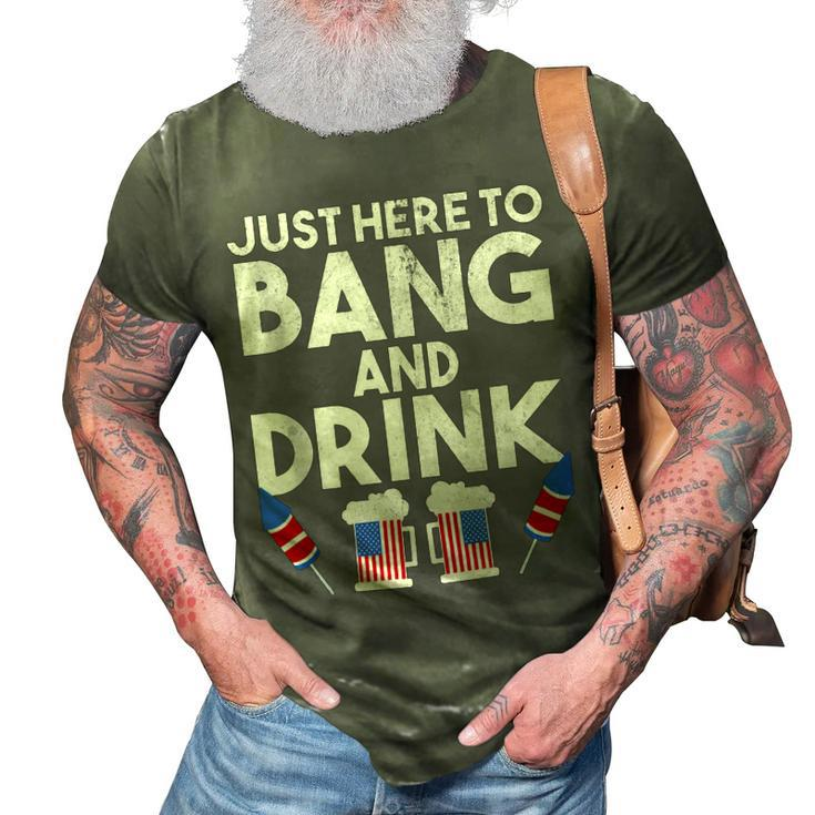 4Th Of July Drinking And Fireworks Just Here To Bang & Drink  3D Print Casual Tshirt