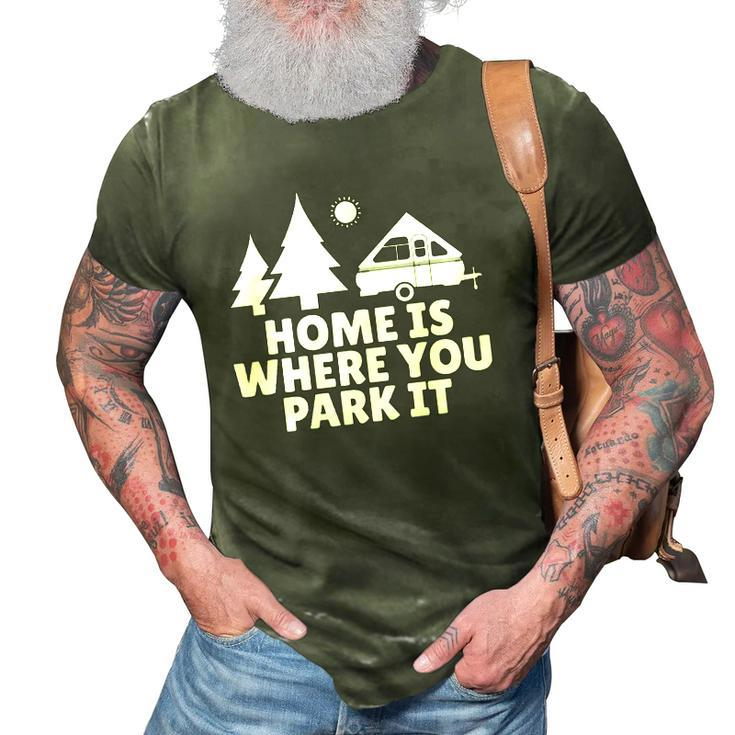 A Frame Camper Home Is Where You Park It Rv Camping Gift  3D Print Casual Tshirt