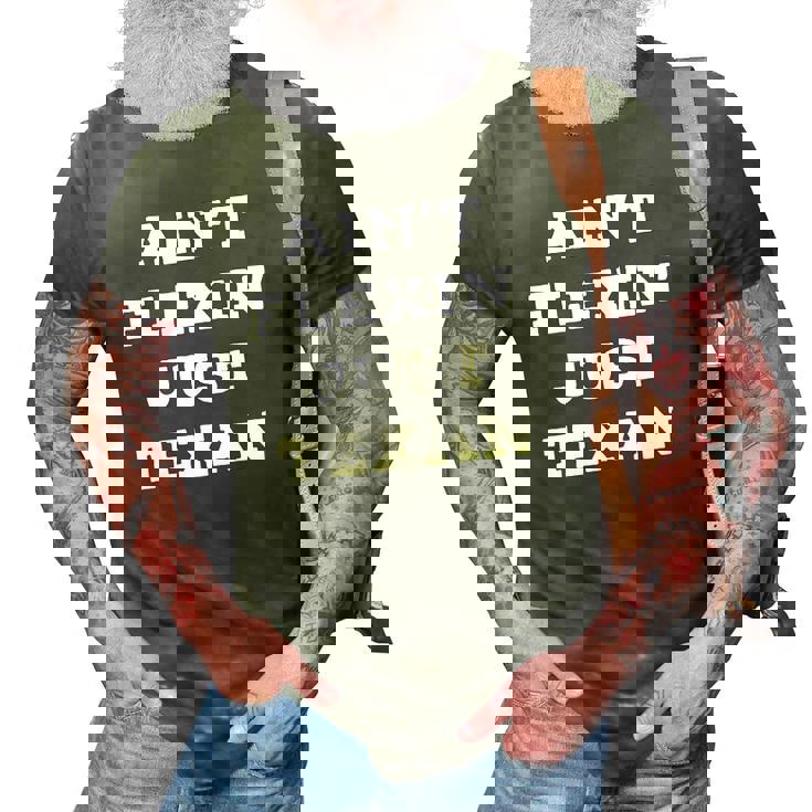 Aint Flexin Just Texan - Proud Texas  3D Print Casual Tshirt