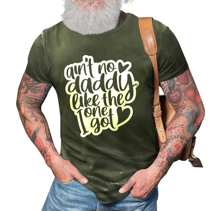 Aint No Daddy Like The One I Got Gift Daughter Son Kids 3D Print Casual Tshirt