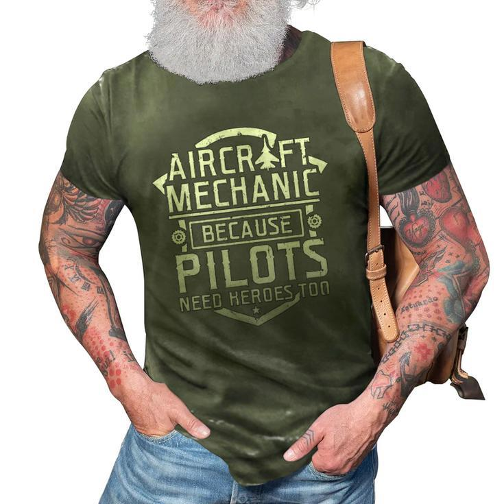 Aircraft Mechanic Because Pilots Need Heroes Too 3D Print Casual Tshirt