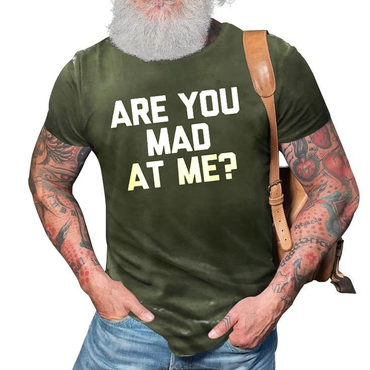Are You Mad At Me Funny Saying Sarcastic Novelty 3D Print Casual Tshirt