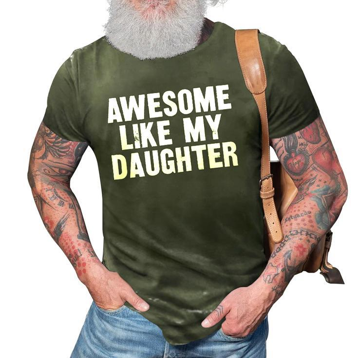 Awesome Like My Daughter Funny Dad Joke Gift Fathers Day 3D Print Casual Tshirt