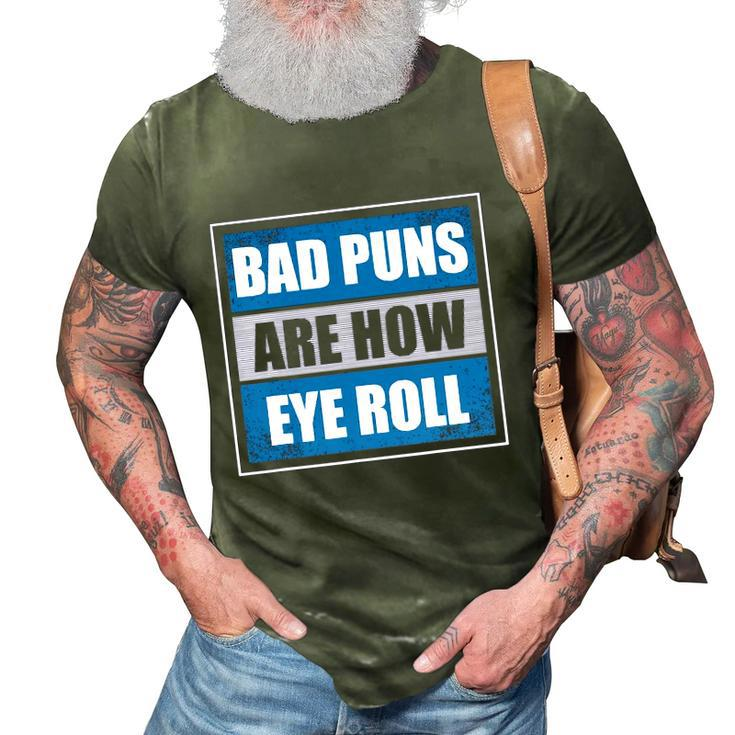 Bad Puns Are How Eye Roll - Funny Father Daddy Dad Joke 3D Print Casual Tshirt