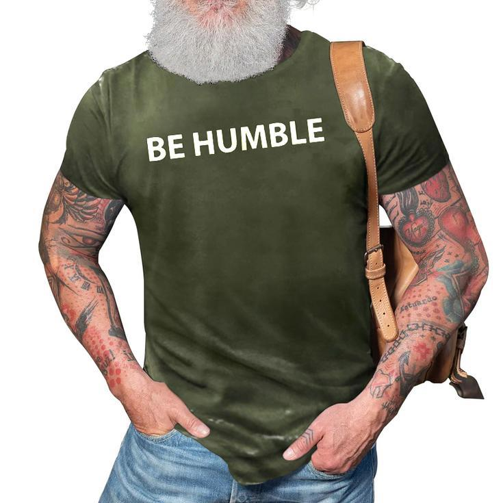 Be Humble As Celebration For Fathers Day Gifts 3D Print Casual Tshirt
