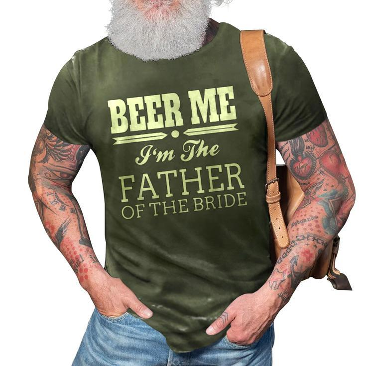 Beer Me Im The Father Of The Bride Wedding Gift 3D Print Casual Tshirt