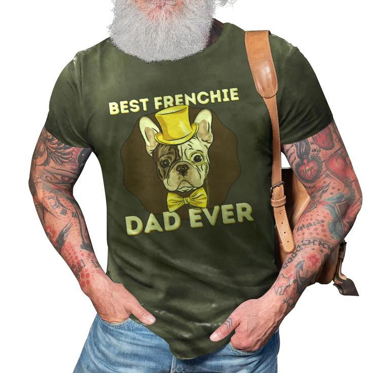 Best Frenchie Dad Ever - Funny French Bulldog Dog Lover 3D Print Casual Tshirt