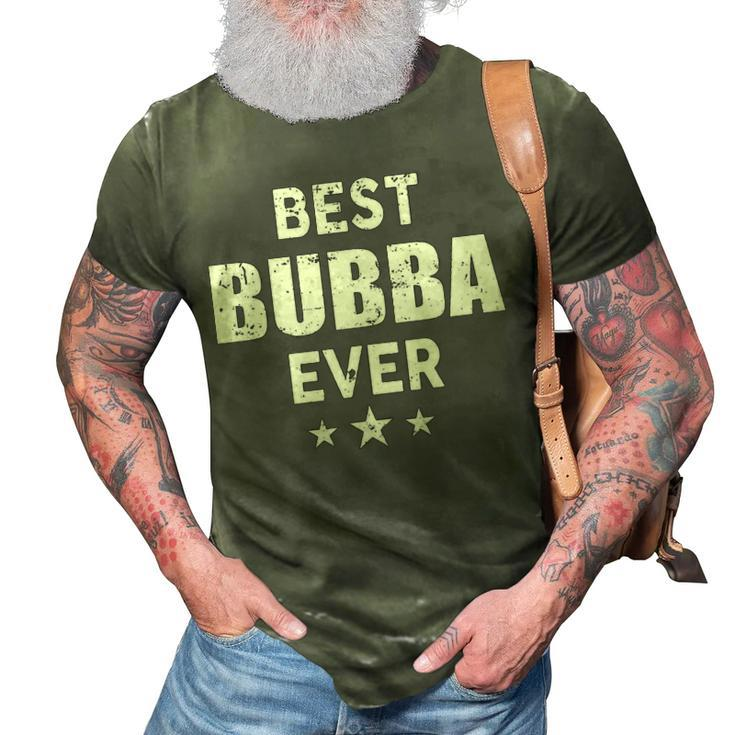 Bubba Grandpa Gift   Best Bubba Ever 3D Print Casual Tshirt